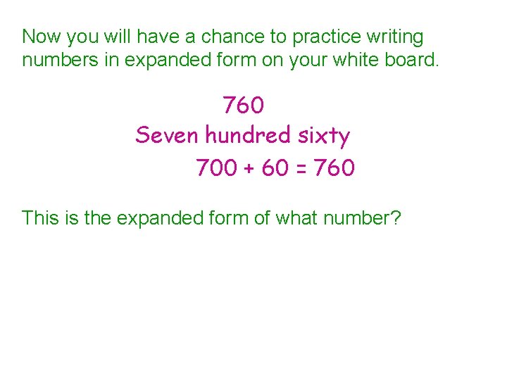 Now you will have a chance to practice writing numbers in expanded form on