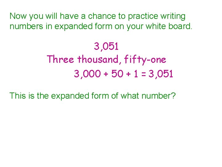 Now you will have a chance to practice writing numbers in expanded form on