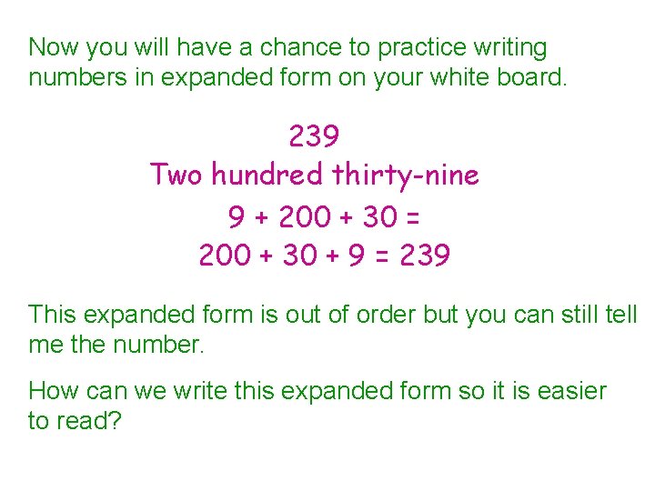 Now you will have a chance to practice writing numbers in expanded form on
