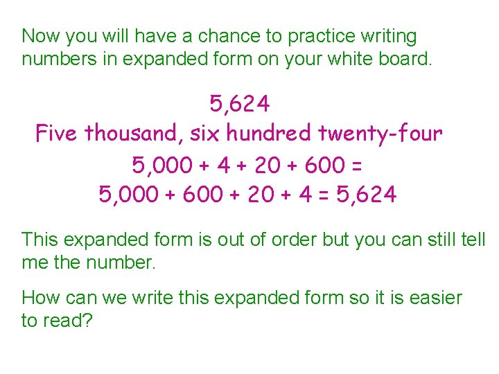 Now you will have a chance to practice writing numbers in expanded form on