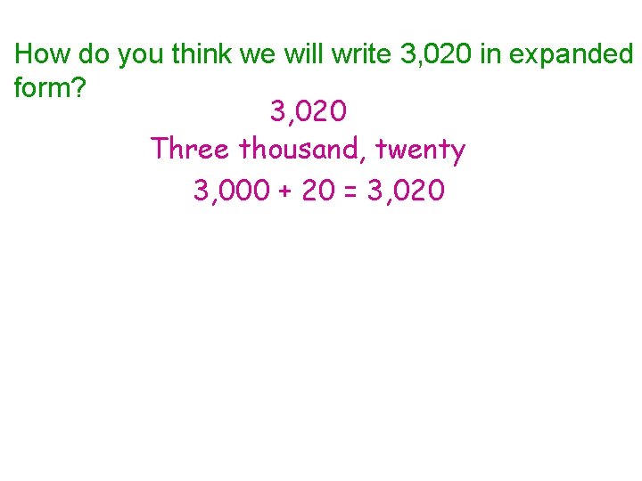 How do you think we will write 3, 020 in expanded form? 3, 020