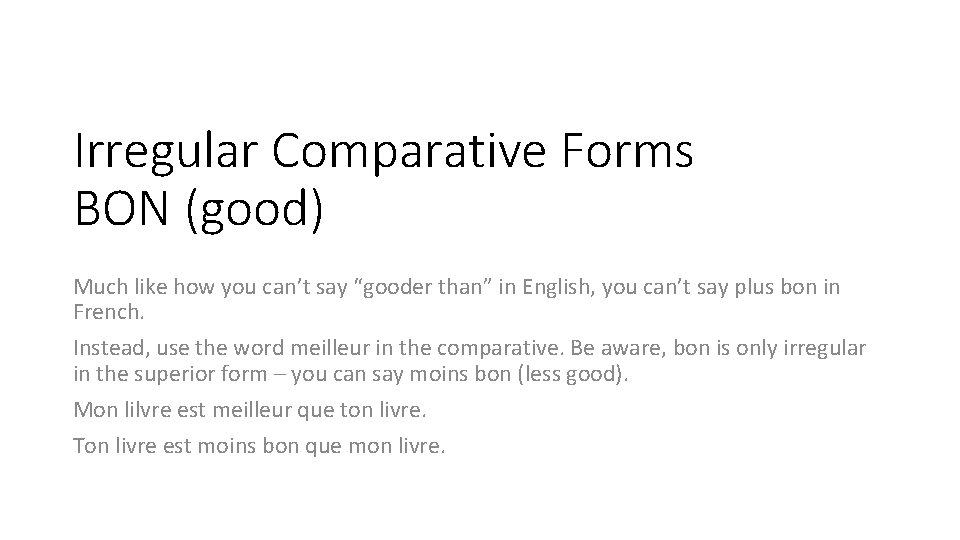 Irregular Comparative Forms BON (good) Much like how you can’t say “gooder than” in