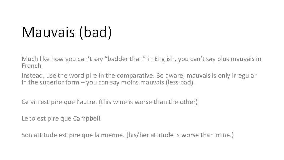 Mauvais (bad) Much like how you can’t say “badder than” in English, you can’t