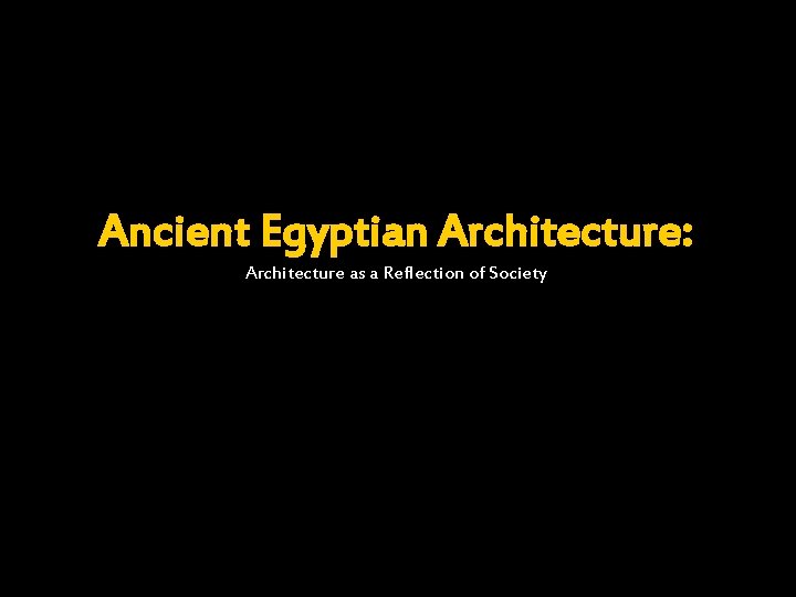 Ancient Egyptian Architecture: Architecture as a Reflection of Society 