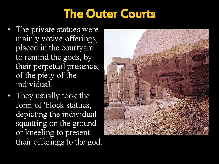The Outer Courts • The private statues were mainly votive offerings, placed in the