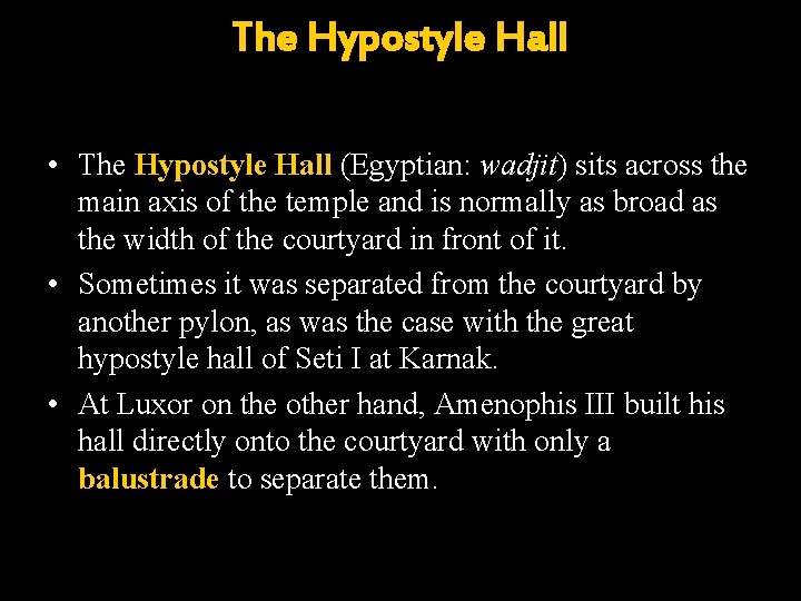 The Hypostyle Hall • The Hypostyle Hall (Egyptian: wadjit) sits across the main axis