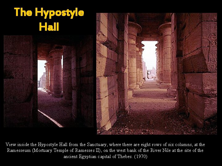 The Hypostyle Hall View inside the Hypostyle Hall from the Sanctuary, where there are