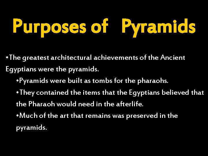 Purposes of Pyramids • The greatest architectural achievements of the Ancient Egyptians were the