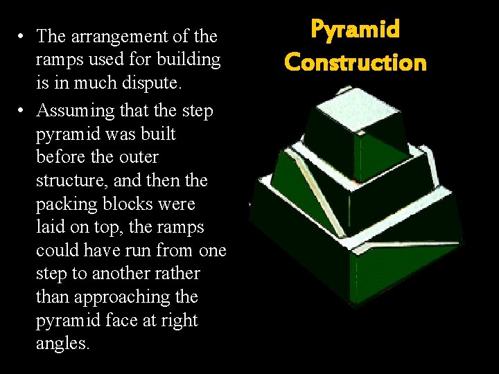  • The arrangement of the ramps used for building is in much dispute.