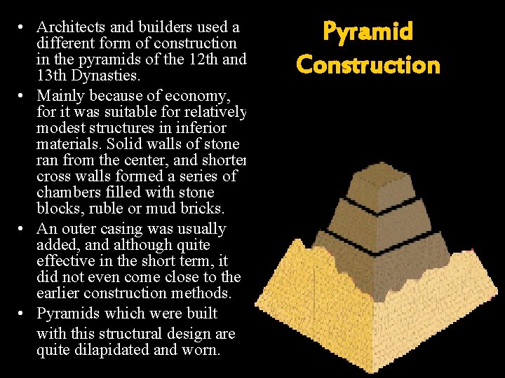  • Architects and builders used a different form of construction in the pyramids