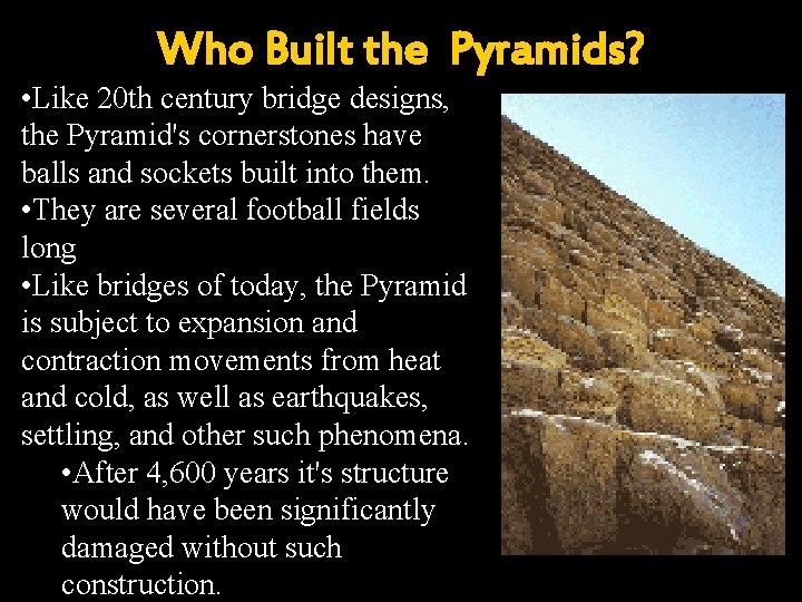 Who Built the Pyramids? • Like 20 th century bridge designs, the Pyramid's cornerstones