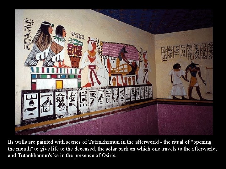 Its walls are painted with scenes of Tutankhamun in the afterworld - the ritual