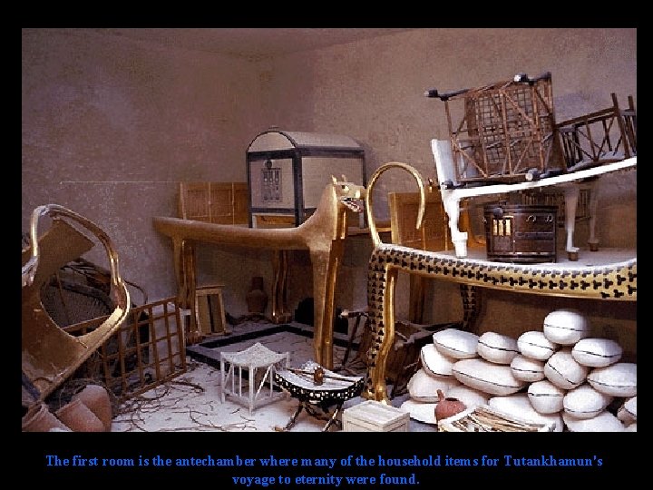 The first room is the antechamber where many of the household items for Tutankhamun's