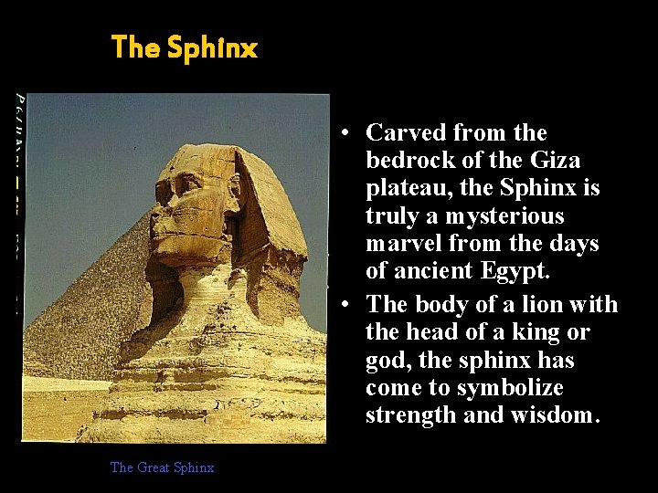 The Sphinx • Carved from the bedrock of the Giza plateau, the Sphinx is