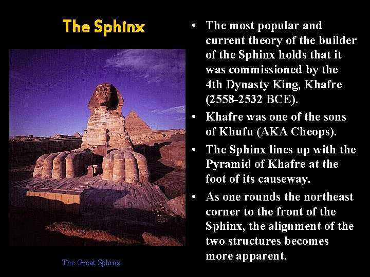 The Sphinx The Great Sphinx • The most popular and current theory of the