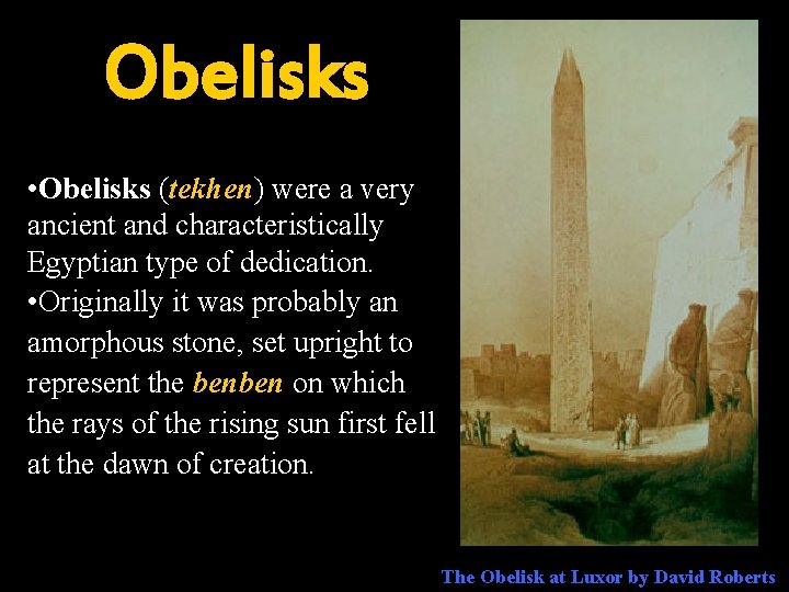 Obelisks • Obelisks (tekhen) were a very ancient and characteristically Egyptian type of dedication.