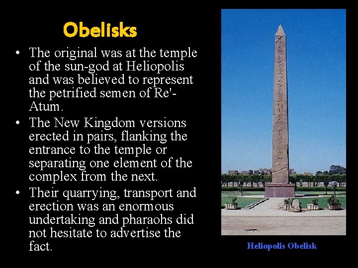 Obelisks • The original was at the temple of the sun-god at Heliopolis and