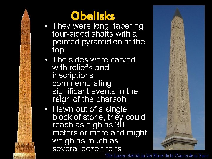Obelisks • They were long, tapering four-sided shafts with a pointed pyramidion at the