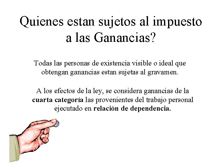 Quienes estan sujetos al impuesto a las Ganancias? Todas las personas de existencia visible