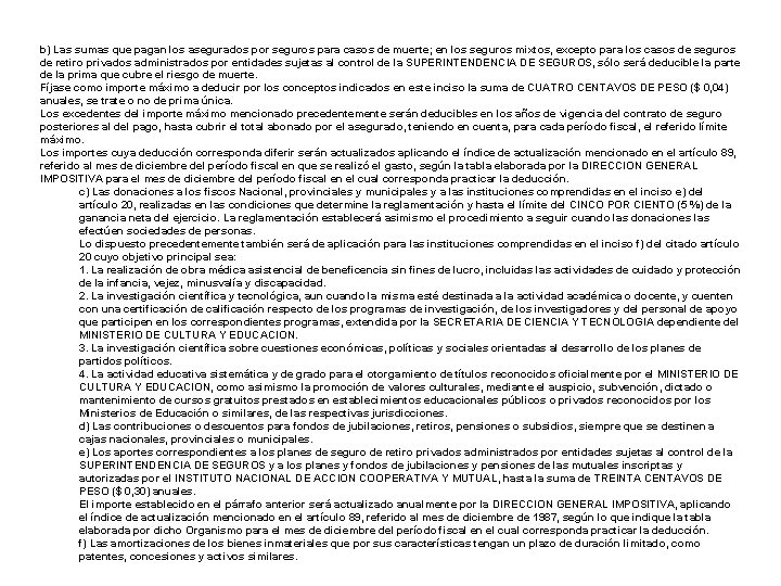 b) Las sumas que pagan los asegurados por seguros para casos de muerte; en