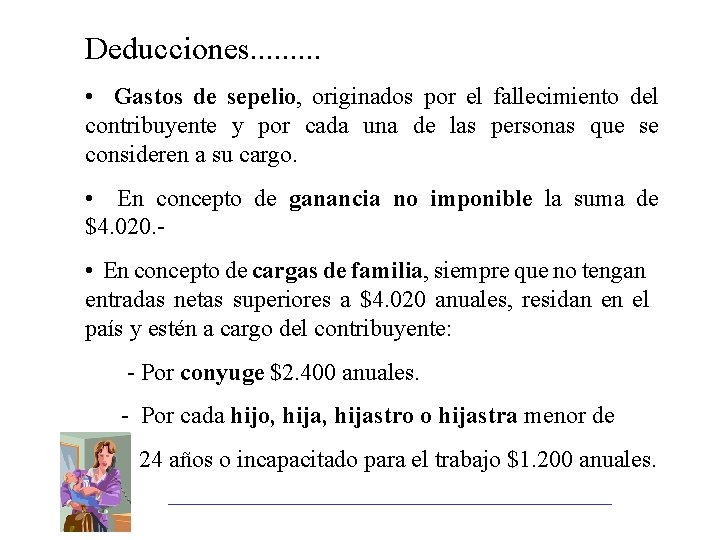 Deducciones. . • Gastos de sepelio, originados por el fallecimiento del contribuyente y por