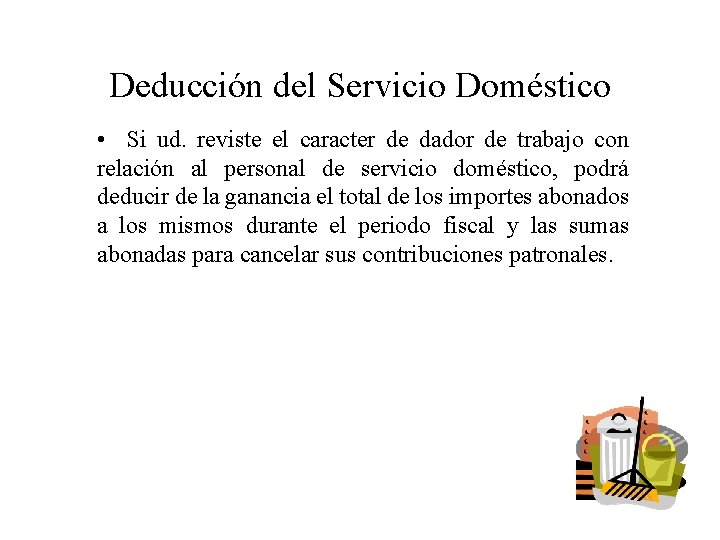 Deducción del Servicio Doméstico • Si ud. reviste el caracter de dador de trabajo