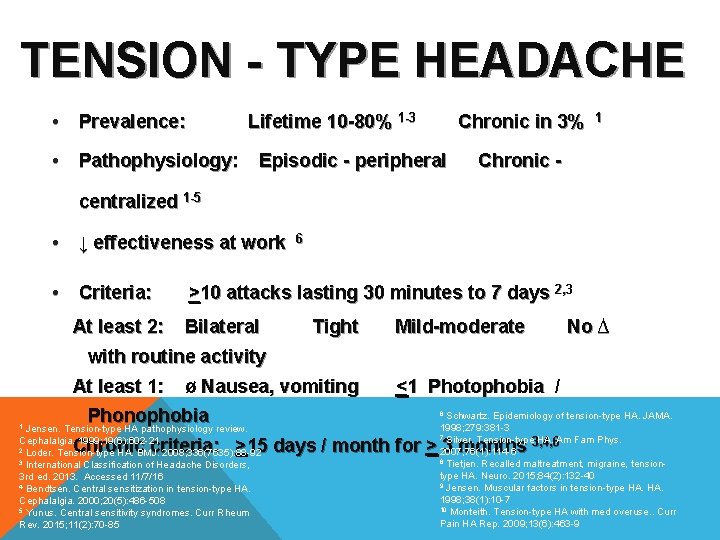 TENSION - TYPE HEADACHE • Prevalence: Lifetime 10 -80% 1 -3 • Pathophysiology: Chronic