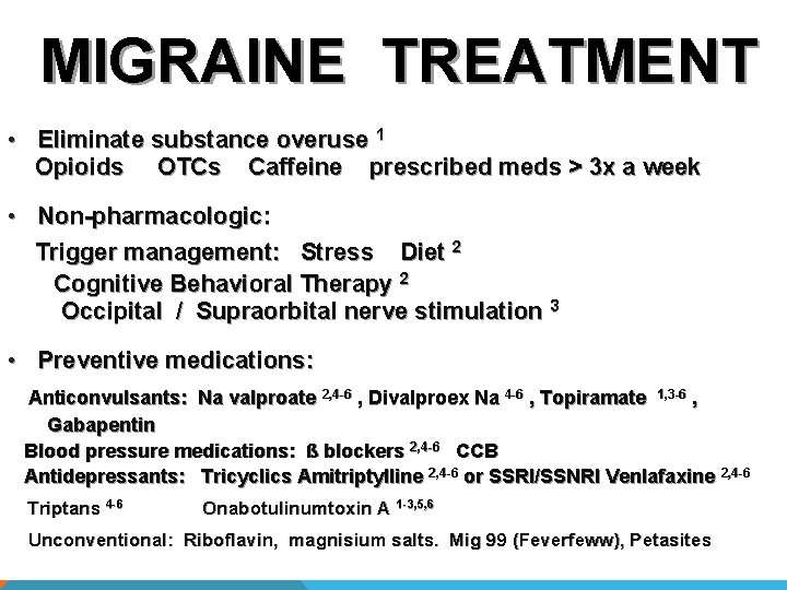MIGRAINE TREATMENT • Eliminate substance overuse 1 Opioids OTCs Caffeine prescribed meds > 3