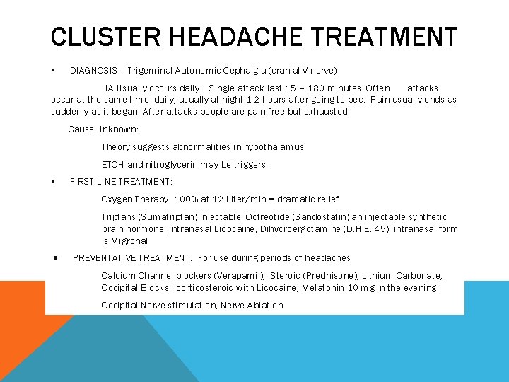CLUSTER HEADACHE TREATMENT DIAGNOSIS: Trigeminal Autonomic Cephalgia (cranial V nerve) HA Usually occurs daily.