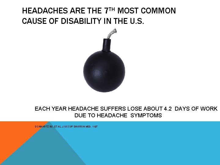 HEADACHES ARE THE 7 TH MOST COMMON CAUSE OF DISABILITY IN THE U. S.