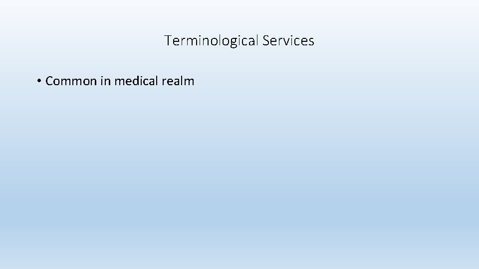 Terminological Services • Common in medical realm 