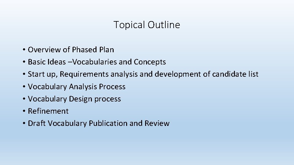 Topical Outline • Overview of Phased Plan • Basic Ideas –Vocabularies and Concepts •