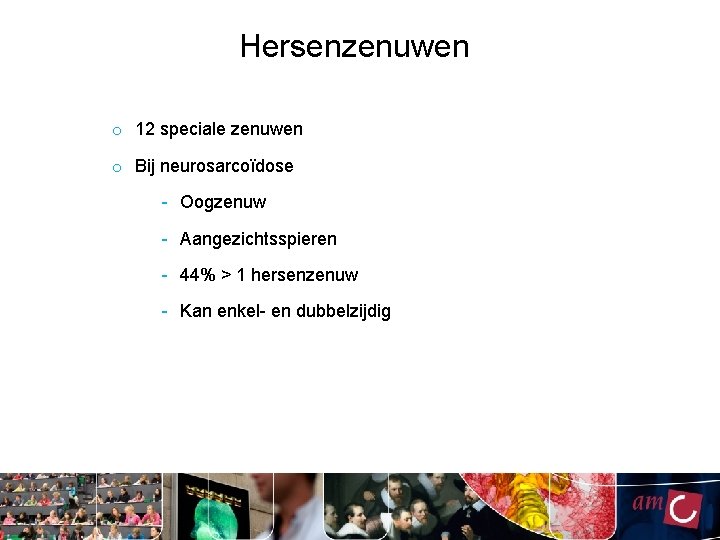 Hersenzenuwen o 12 speciale zenuwen o Bij neurosarcoïdose - Oogzenuw - Aangezichtsspieren - 44%