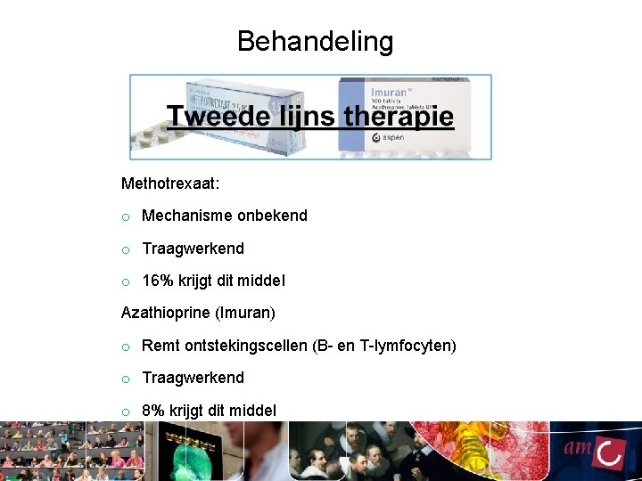 Behandeling Methotrexaat: o Mechanisme onbekend o Traagwerkend o 16% krijgt dit middel Azathioprine (Imuran)