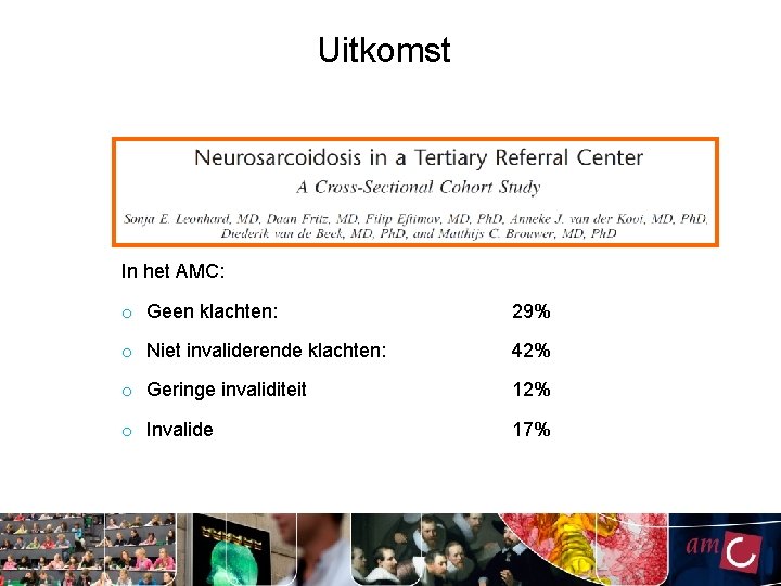 Uitkomst In het AMC: o Geen klachten: 29% o Niet invaliderende klachten: 42% o