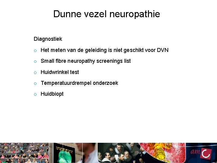 Dunne vezel neuropathie Diagnostiek o Het meten van de geleiding is niet geschikt voor