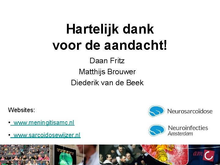 Hartelijk dank voor de aandacht! Daan Fritz Matthijs Brouwer Diederik van de Beek Websites: