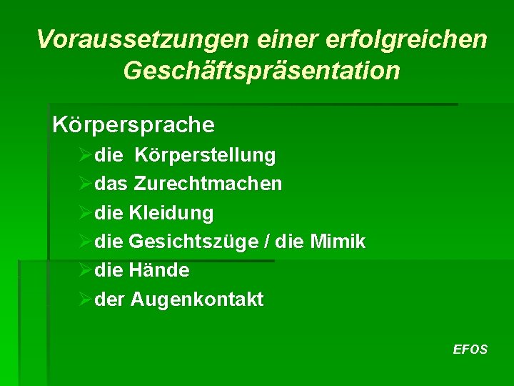 Voraussetzungen einer erfolgreichen Geschäftspräsentation Körpersprache Ødie Körperstellung Ødas Zurechtmachen Ødie Kleidung Ødie Gesichtszüge /