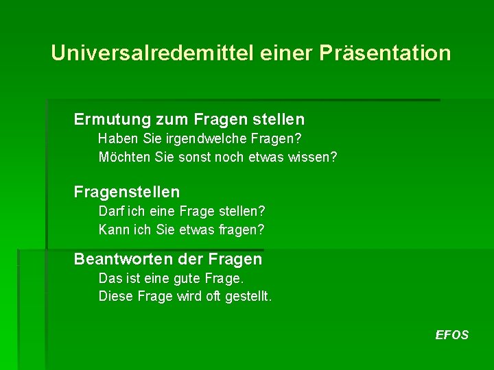 Universalredemittel einer Präsentation Ermutung zum Fragen stellen Haben Sie irgendwelche Fragen? Möchten Sie sonst