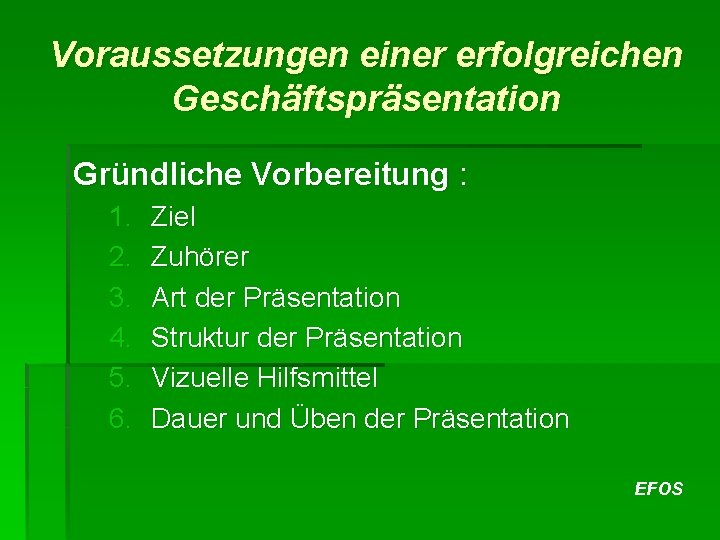 Voraussetzungen einer erfolgreichen Geschäftspräsentation Gründliche Vorbereitung : 1. 2. 3. 4. 5. 6. Ziel