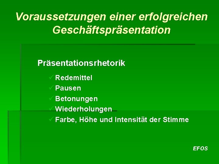 Voraussetzungen einer erfolgreichen Geschäftspräsentation Präsentationsrhetorik ü Redemittel ü Pausen ü Betonungen ü Wiederholungen ü