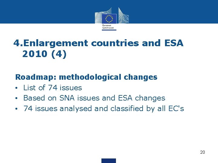 4. Enlargement countries and ESA 2010 (4) Roadmap: methodological changes • List of 74