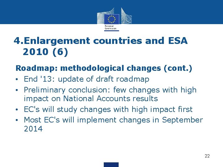 4. Enlargement countries and ESA 2010 (6) Roadmap: methodological changes (cont. ) • End