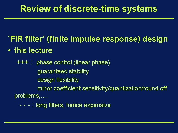 Review of discrete-time systems `FIR filter’ (finite impulse response) design • this lecture +++