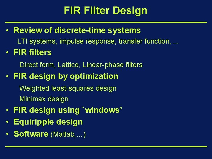 FIR Filter Design • Review of discrete-time systems LTI systems, impulse response, transfer function,