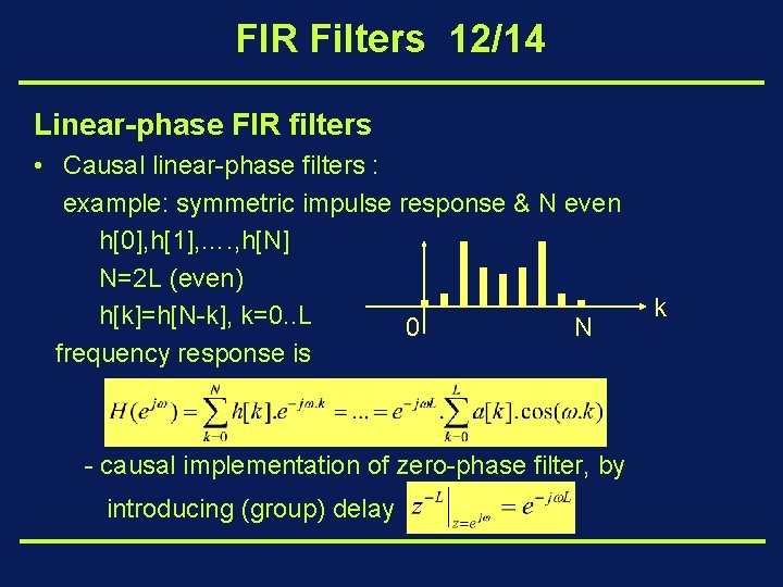 FIR Filters 12/14 Linear-phase FIR filters • Causal linear-phase filters : example: symmetric impulse