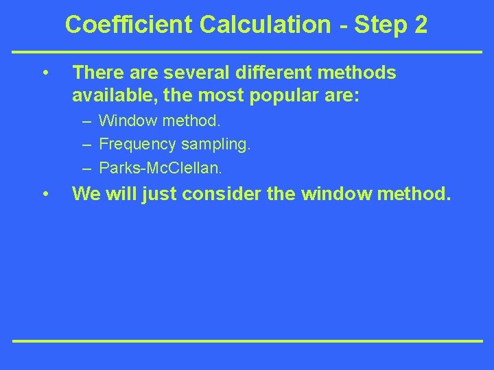 Coefficient Calculation - Step 2 • There are several different methods available, the most