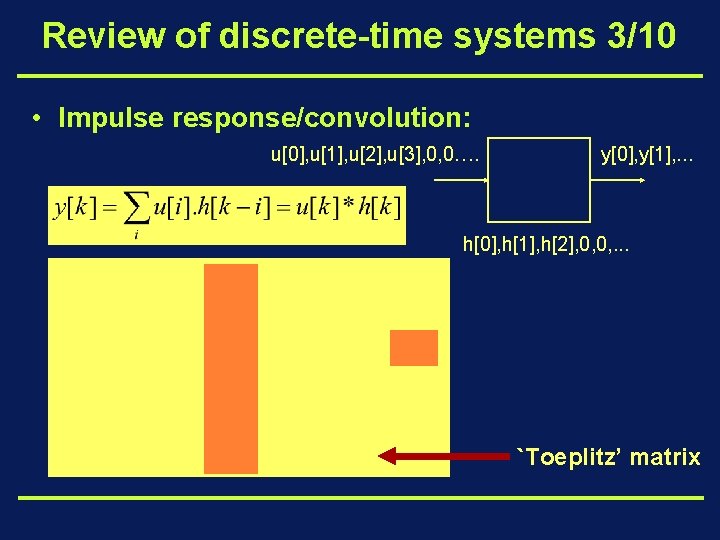 Review of discrete-time systems 3/10 • Impulse response/convolution: u[0], u[1], u[2], u[3], 0, 0….