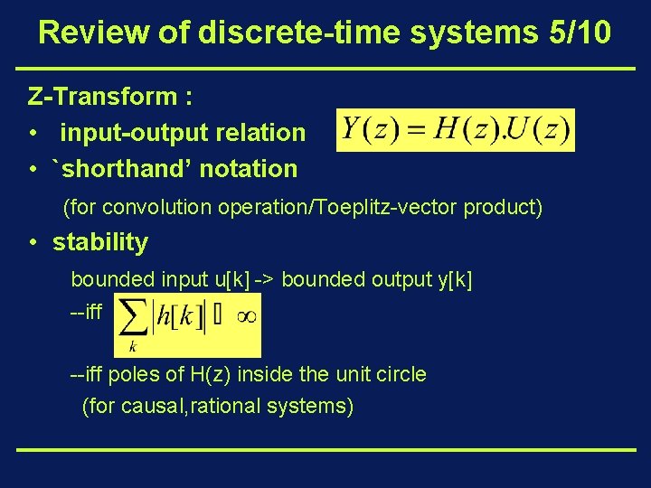 Review of discrete-time systems 5/10 Z-Transform : • input-output relation • `shorthand’ notation (for