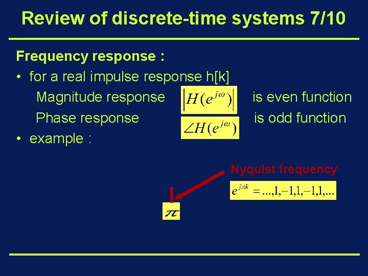 Review of discrete-time systems 7/10 Frequency response : • for a real impulse response